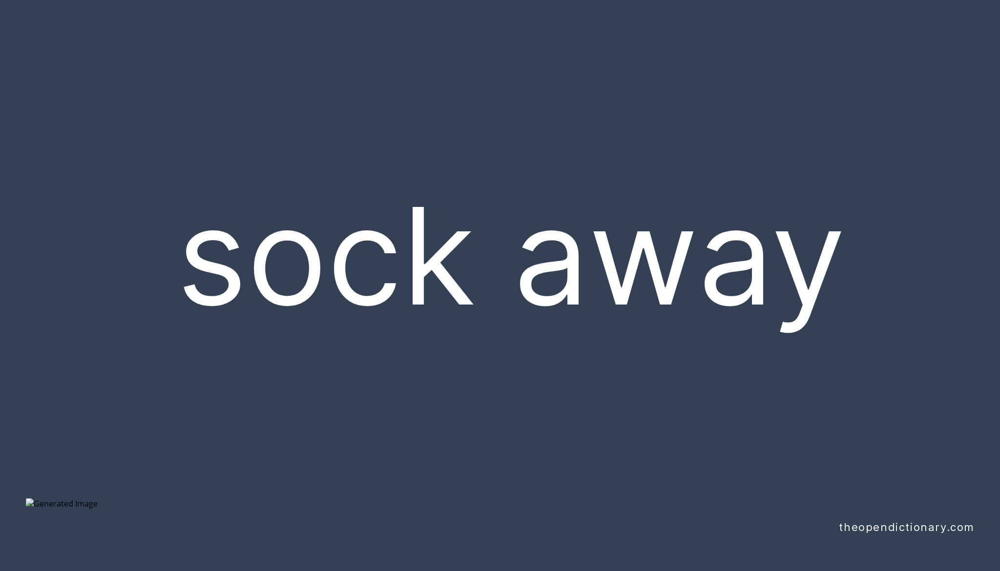 SOCK AWAY Phrasal Verb SOCK AWAY Definition, Meaning and Example